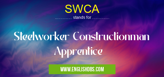 SWCA means Steelworker Constructionman Apprentice SWCA
