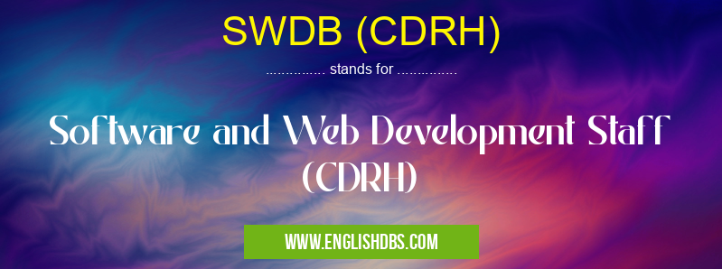 SWDB (CDRH) means Software and Web Development Staff (CDRH) SWDB (CDRH)