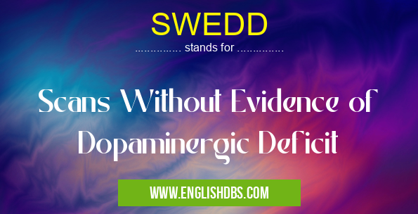 SWEDD means Scans Without Evidence of Dopaminergic Deficit SWEDD