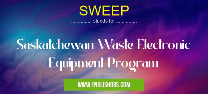 SWEEP means Saskatchewan Waste Electronic Equipment Program SWEEP