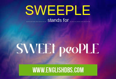 SWEEPLE means SWEEt peoPLE SWEEPLE