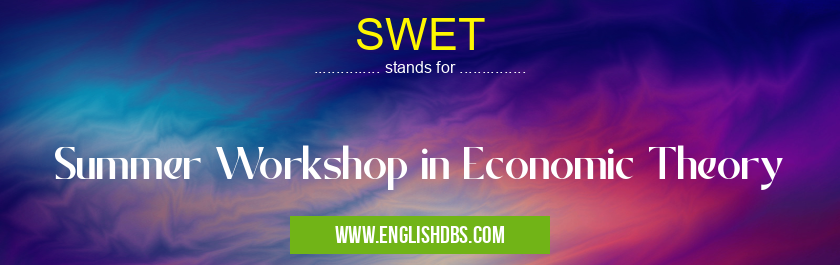 SWET means Summer Workshop in Economic Theory SWET