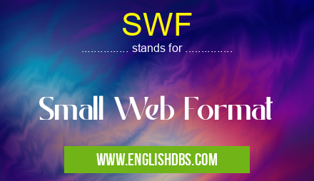 SWF means Small Web Format SWF