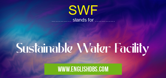 SWF means Sustainable Water Facility SWF