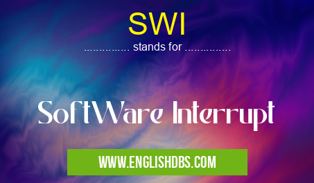 SWI means SoftWare Interrupt SWI