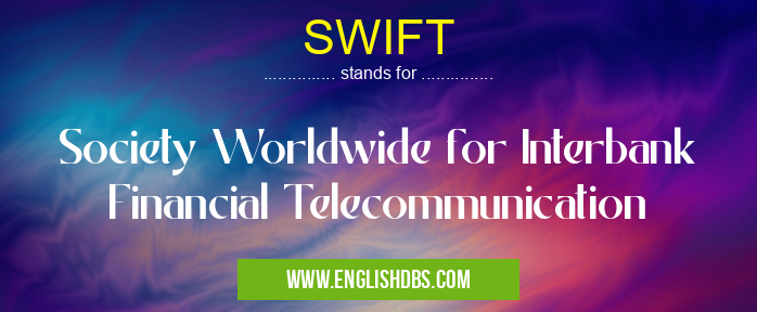 SWIFT means Society Worldwide for Interbank Financial Telecommunication SWIFT