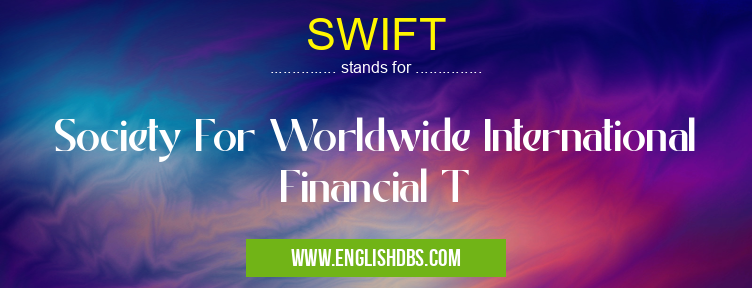 SWIFT means Society For Worldwide International Financial T SWIFT