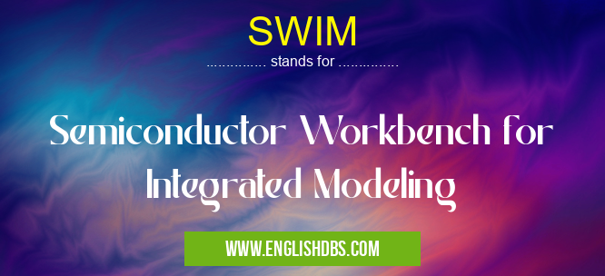 SWIM means Semiconductor Workbench for Integrated Modeling SWIM