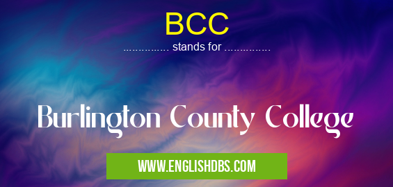 BCC means Burlington County College BCC