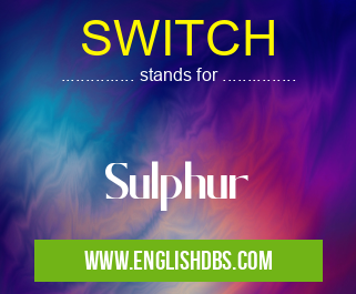 SWITCH means Sulphur SWITCH