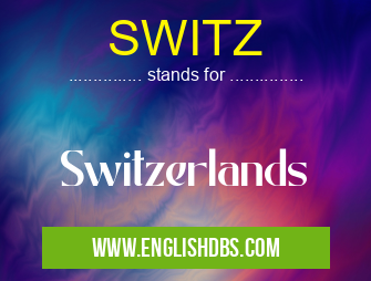 SWITZ means Switzerlands SWITZ