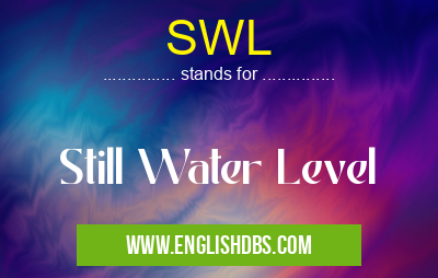 SWL means Still Water Level SWL