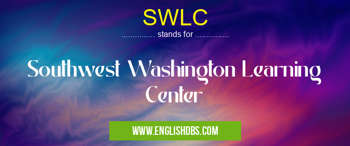 SWLC means Southwest Washington Learning Center SWLC