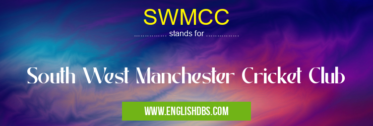 SWMCC means South West Manchester Cricket Club SWMCC