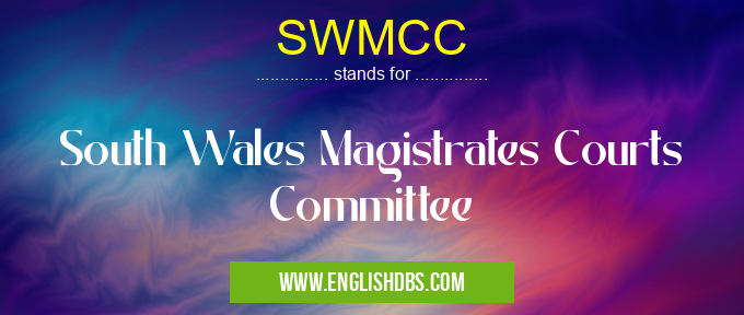 SWMCC means South Wales Magistrates Courts Committee SWMCC