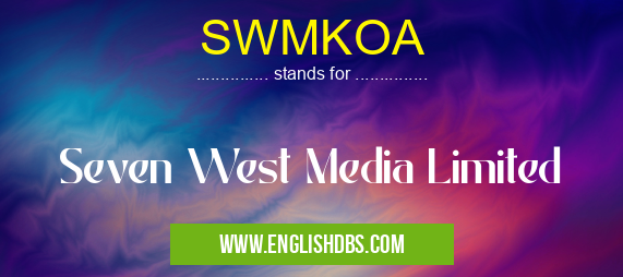 SWMKOA means Seven West Media Limited SWMKOA
