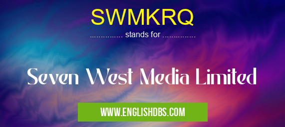 SWMKRQ means Seven West Media Limited SWMKRQ