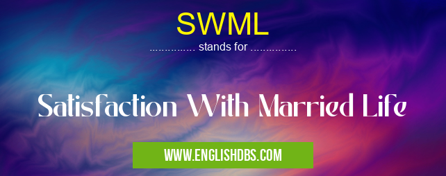 SWML means Satisfaction With Married Life SWML