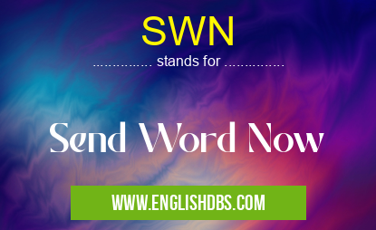 SWN means Send Word Now SWN