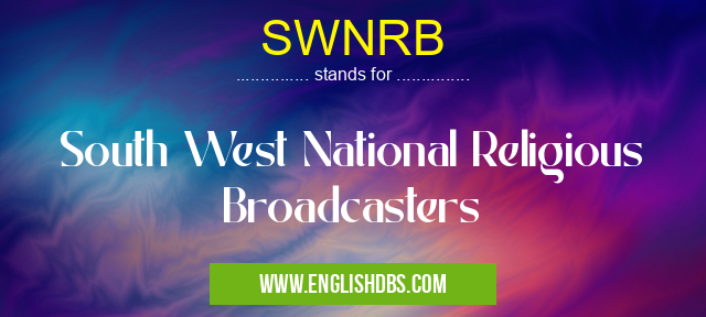 SWNRB means South West National Religious Broadcasters SWNRB