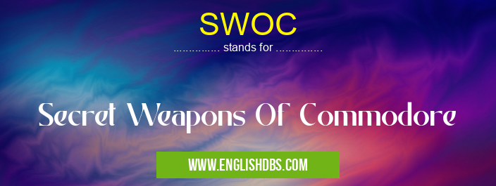 SWOC means Secret Weapons Of Commodore SWOC