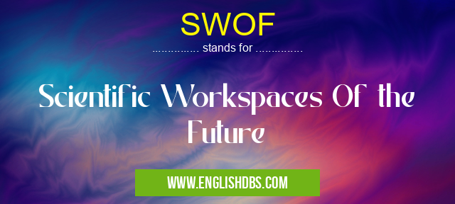 SWOF means Scientific Workspaces Of the Future SWOF