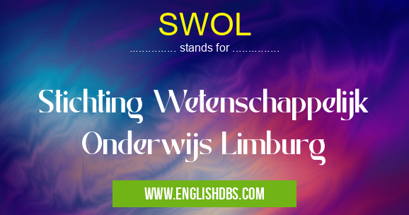 SWOL means Stichting Wetenschappelijk Onderwijs Limburg SWOL