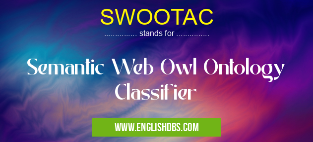 SWOOTAC means Semantic Web Owl Ontology Classifier SWOOTAC
