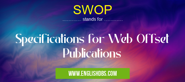 SWOP means Specifications for Web Offset Publications SWOP