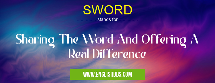 SWORD means Sharing The Word And Offering A Real Difference SWORD