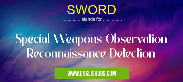 SWORD means Special Weapons Observation Reconnaissance Detection SWORD