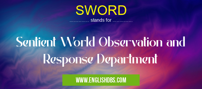 SWORD means Sentient World Observation and Response Department SWORD