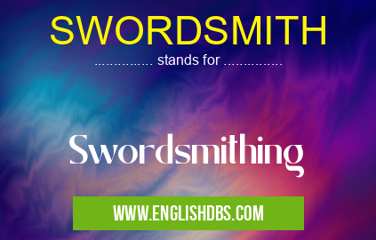SWORDSMITH means Swordsmithing SWORDSMITH