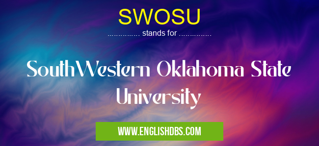 SWOSU means SouthWestern Oklahoma State University SWOSU