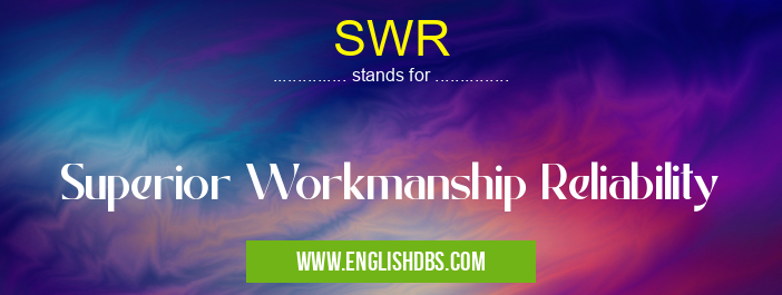 SWR means Superior Workmanship Reliability SWR