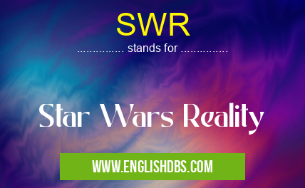 SWR means Star Wars Reality SWR