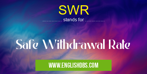 SWR means Safe Withdrawal Rate SWR