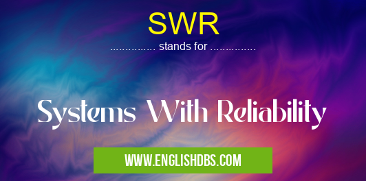 SWR means Systems With Reliability SWR