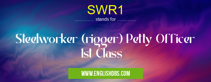 SWR1 means Steelworker (rigger) Petty Officer 1st Class SWR1