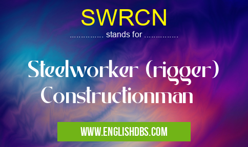 SWRCN means Steelworker (rigger) Constructionman SWRCN