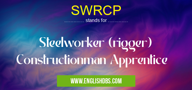 SWRCP means Steelworker (rigger) Constructionman Apprentice SWRCP