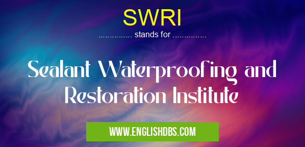 SWRI means Sealant Waterproofing and Restoration Institute SWRI