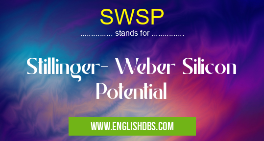 SWSP means Stillinger- Weber Silicon Potential SWSP