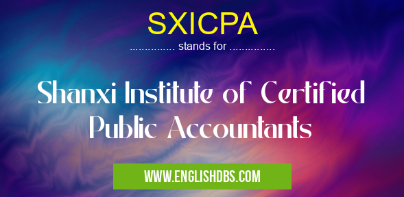 SXICPA means Shanxi Institute of Certified Public Accountants SXICPA