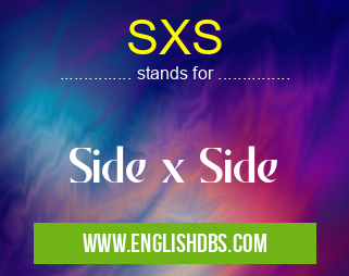 SXS means Side x Side SXS