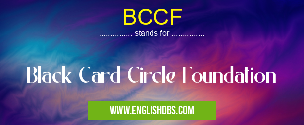 BCCF means Black Card Circle Foundation BCCF