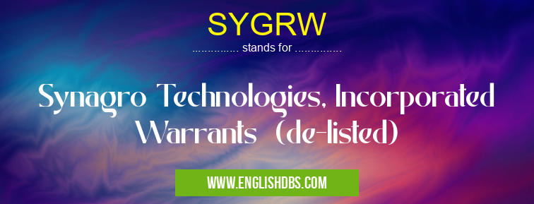 SYGRW means Synagro Technologies, Incorporated Warrants (de-listed) SYGRW