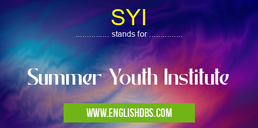 SYI means Summer Youth Institute SYI