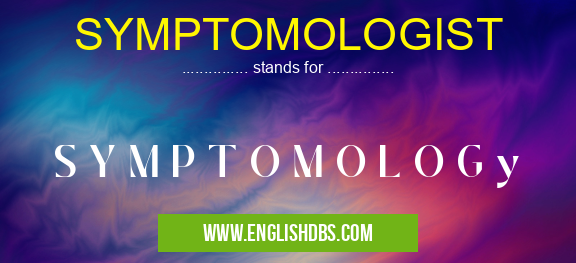 SYMPTOMOLOGIST means S Y M P T O M O L O G y SYMPTOMOLOGIST