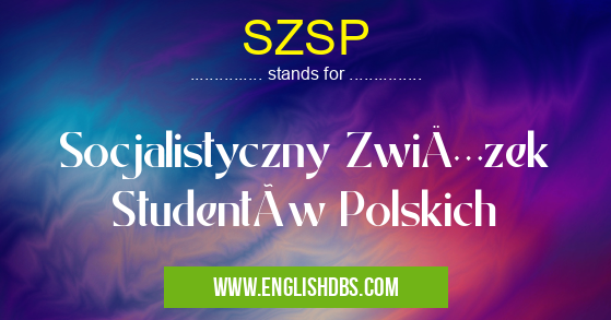 SZSP means Socjalistyczny Związek Studentów Polskich SZSP